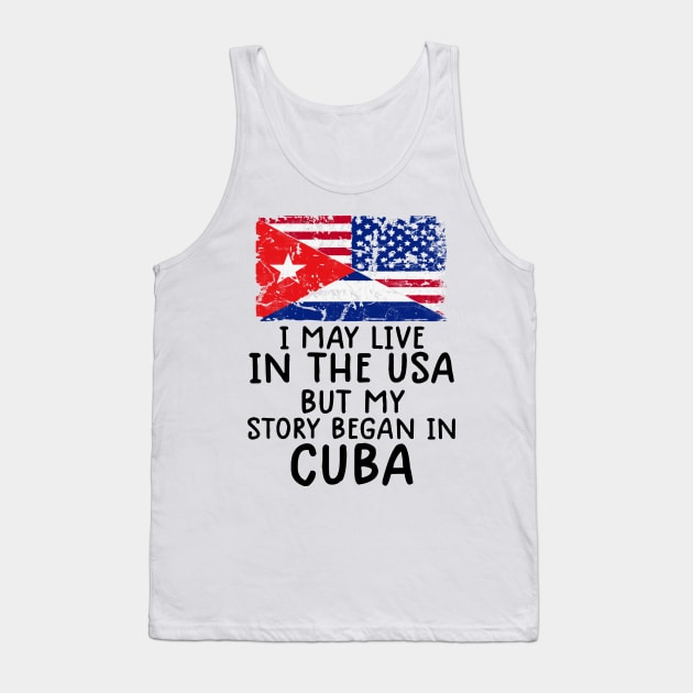 Cuban Flag My Story Began In Cuba Tank Top by dyazagita